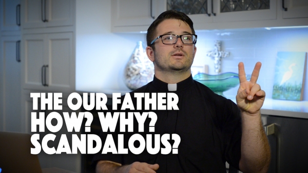 The Our Father - How?  Why?  Scandalous?