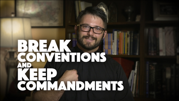 Break Conventions and Keep Commandments