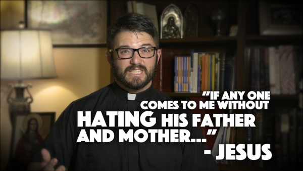 “If any one comes to me without hating his father and mother…”  - Jesus