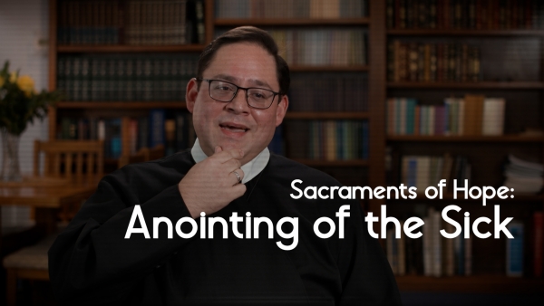 Sacraments of Hope: Anointing Of The Sick