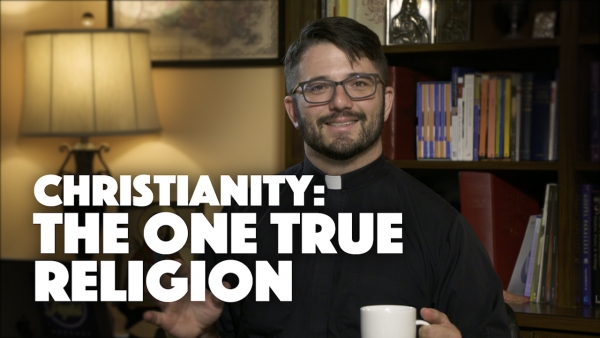 Christianity: The One True Religion